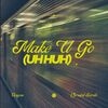 Make U Go (Uh Huh) (feat. Chrxstal Sarah) Main Image
